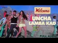 Ucha Lamba Kad (Full Audio) | Welcome | Akshay Kumar | Katrina Kaif | Anil Kapoor | Party Song
