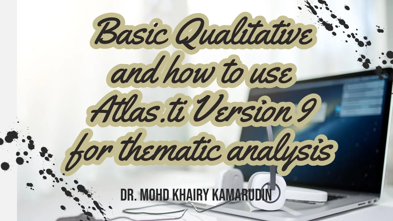 Basic Qualitative and how to use Atlas.ti Version 9 for thematic analysis