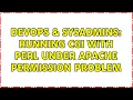 DevOps SysAdmins Running CGI With Perl under Apache Permission Problem 3 Solutions