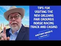 Tips for Visiting the New Orleans Fair Grounds Horse Racing Track and Casino