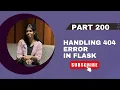 Part 200 - Handling 404 Error in Flask Flask Tutorial Series