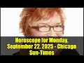 Horoscope for Monday September 22 2025 - Chicago Sun-Times