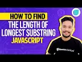 How to Find the length of longest substring JavaScript JavaScript Interview Questions