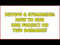 DevOps SysAdmins How to run one project on two domains