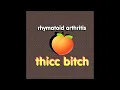 Lagu Rhymatoid Arthritis - Thicc Bitch