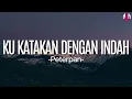 Peterpan - Ku Katakan Dengan Indah(Lirik)