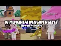 DJ MENCINTAI DENGAN NGEYEL (Slowed + Reverb)