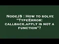 NodeJS How to solve TypeError callback apply is not a function