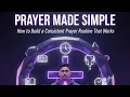 Prayer Made Simple How to Build a Consistent Prayer Routine That Works