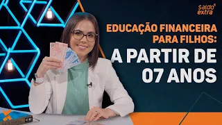 EDUCAÇÃO FINANCEIRA para FILHOS: A partir de 07 anos