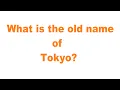 What is the old name of Tokyo