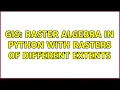 GIS raster algebra in python with rasters of different extents