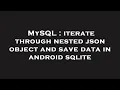 MySQL iterate through nested json object and save data in android sqlite