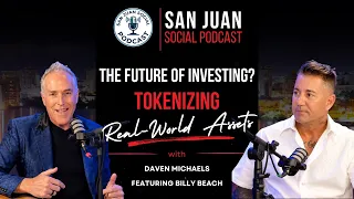 San Juan  Social Podcast: The Future of Investing? Tokenizing Real-World Assets with Billy Beach