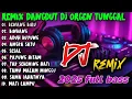 REMIX DJ DANGDUT FULL BASS 2025 REMIK DANGDUT DJ ORGEN TUNGGAL