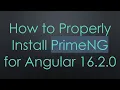 How to Properly Install PrimeNG for Angular 16 2 0