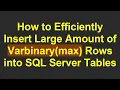 How to Efficiently Insert Large Amount of Varbinary max Rows into SQL Server Tables