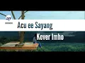 Download Lagu ACU EE SAYANG | Kover Imho