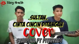 Download SULTAN~Cinta CinCin Di Tangan COVER Syaidina ft Pitriyadi MP3