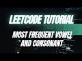 LeetCode Tutorial Most Freq Vow and Cons Coding Session Part 2 Python Vlog