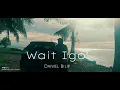 Download Lagu Wait Igo - Daniel Bilip Official Channel