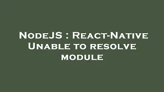 NodeJS React-Native Unable to resolve module