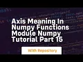 Axis meaning in numpy functions module numpy tutorial part 15