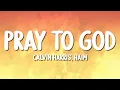 Lagu Calvin Harris - Pray to God ft. HAIM (Lyrics)