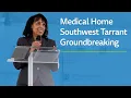 Medical Home Southwest Tarrant Groundbreaking