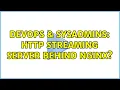 DevOps SysAdmins HTTP streaming server behind nginx 2 Solutions