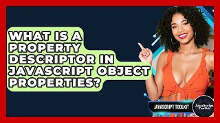 What Is A Property Descriptor In JavaScript Object Properties - JavaScript Toolkit