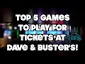 Top 5 Games To Play For Tickets At Dave Buster s