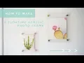 How to Make a Floating Acrylic Picture Frame - DIY