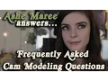 Ashe Maree Answers Frequently Asked mostly Cam-Modeling Questions