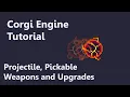 Corgi Engine Tutorial - Projectile Weapon and Upgrades