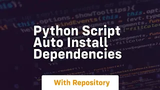 python script auto install dependencies