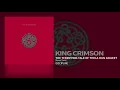 King Crimson - The Terrifying Tale Of Thela Hun Ginjeet [Bonus Track]
