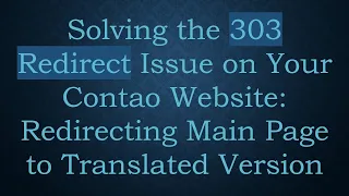 Solving The 303 Redirect Issue On Your Contao Website Redirecting Main Page To Translated Version 