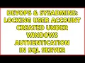 DevOps SysAdmins Locking User account created under Windows Authentication in SQL Server