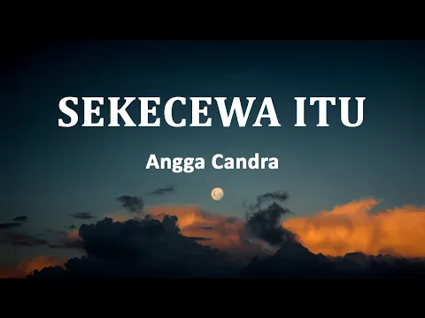 Download MP3 Angga Candra - Sekecewa Itu (Lirik Lagu)