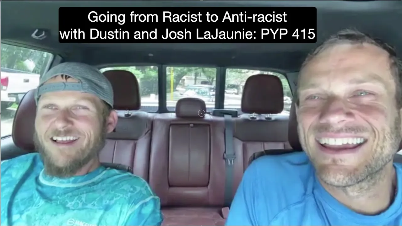 Going from Racist to Anti-racist with Dustin and Josh LaJaunie: PYP 415