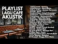 Download Lagu LAGU POP INDONESIA VIRAL \u0026 HITS VERSI AKUSTIK SANTAI | Playlist Full Album Lagu Top Indonesia