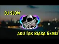 DJ AKU TAK BIASA REMIX SLOW(DJ CHANEL)
