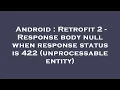 Android Retrofit 2 - Response body null when response status is 422 unprocessable entity