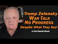 Lagu Trump Zelensky Talk: NO PROGRESS, Despite What They Say! /Lt Col Daniel Davis