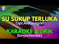 Download Lagu SU CUKUP TERLUKA|Cipt.Arabiangno|KARAOKE \u0026 LIRIK[Es=do/Wanita]