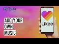 How to Add Your Own Music in Video in Likee Application
