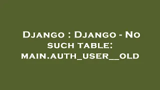 Django Django - No such table main auth