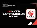 HOW TO USE POCKET CASTS TRIM SILENCE FEATURE