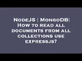 NodeJS MongoDB How to read all documents from all collections use expressjs